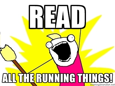 Read all the running things!